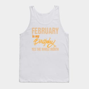 february is my birthday yes the whole month,february birthday, february gift Tank Top